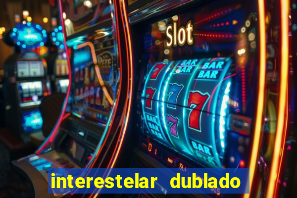 interestelar dublado 4k interestelar filme completo dublado 4k